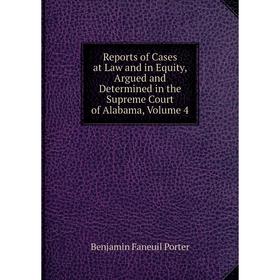 

Книга Reports of Cases at Law and in Equity, Argued and Determined in the Supreme Court of Alabama, Volume 4
