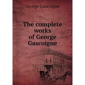 

Книга The complete works of George Gascoigne