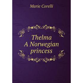 

Книга Thelma, a Norwegian princess
