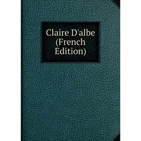

Книга Claire D'albe (French Edition)