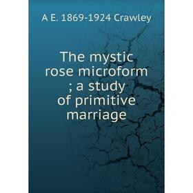 

Книга The mystic rose microform; a study of primitive marriage