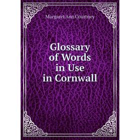 

Книга Glossary of Words in Use in Cornwall