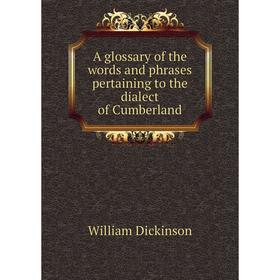 

Книга A glossary of the words and phrases pertaining to the dialect of Cumberland