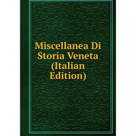 

Книга Miscellanea Di Storia Veneta