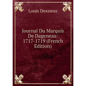 

Книга Journal Du Marquis De Dageneau: 1717-1719