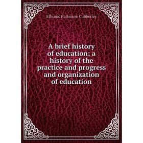 

Книга A brief history of education; a history of the practice and progress and organization of education