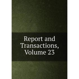 

Книга Report and Transactions, Volume 23