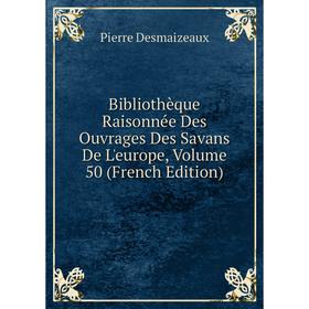 

Книга Bibliothèque Raisonnée Des Ouvrages Des Savans De L'europe, Volume 50 (French Edition)