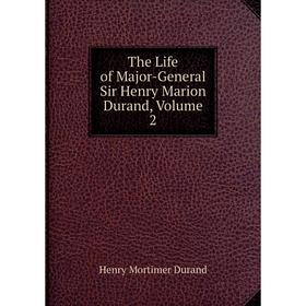 

Книга The Life of Major-General Sir Henry Marion Durand, Volume 2