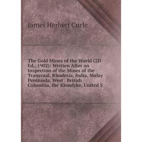 

Книга The Gold Mines of the World (2D Ed., 1902)