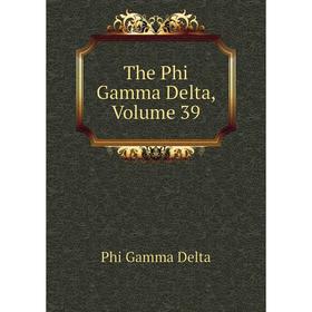 

Книга The Phi Gamma Delta, Volume 39
