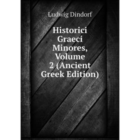

Книга Historici Graeci Minores, Volume 2 (Ancient Greek Edition)