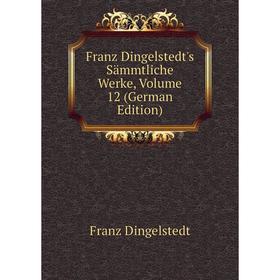 

Книга Franz Dingelstedt's Sämmtliche Werke, Volume 12 (German Edition)