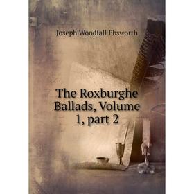 

Книга The Roxburghe Ballads, Volume 1, part 2