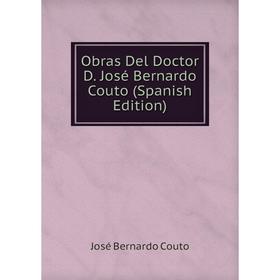 

Книга Obras Del Doctor D José Bernardo Couto