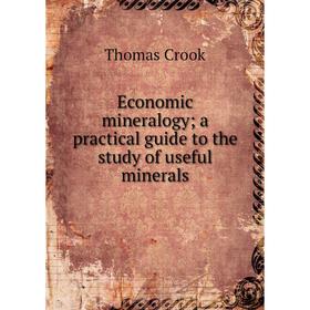 

Книга Economic mineralogy; a practical guide to the study of useful minerals
