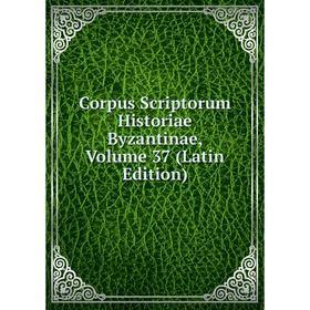 

Книга Corpus Scriptorum Historiae Byzantinae, Volume 37 (Latin Edition)