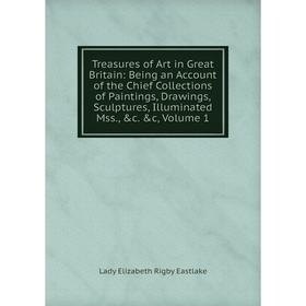 

Книга Treasures of Art in Great Britain: Being an Account of the Chief Collections of Paintings, Drawings, Sculptures, Illuminated Mss., c. c, Volum