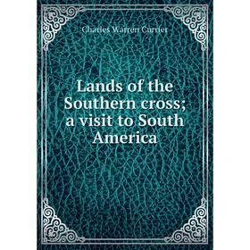 

Книга Lands of the Southern cross; a visit to South America