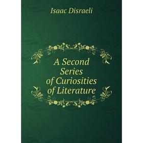 

Книга A Second Series of Curiosities of Literature