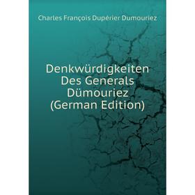 

Книга Denkwürdigkeiten Des Generals Dümouriez (German Edition)