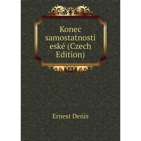 

Книга Konec samostatnosti eské (Czech Edition)