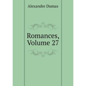 

Книга Romances, Volume 27