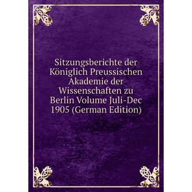 

Книга Sitzungsberichte der Königlich Preussischen Akademie der Wissenschaften zu Berlin Volume Juli-Dec 1905 (German Edition)