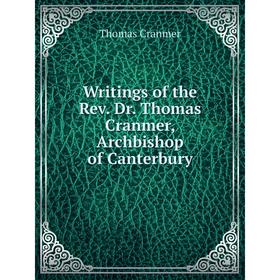 

Книга Writings of the Rev. Dr. Thomas Cranmer, Archbishop of Canterbury
