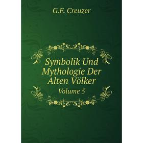 

Книга Symbolik Und Mythologie Der Alten Völker Volume 5