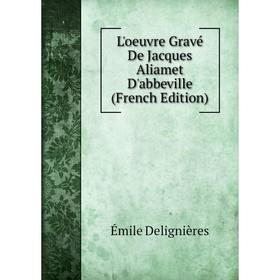 

Книга L'oeuvre Gravé De Jacques Aliamet D'abbeville
