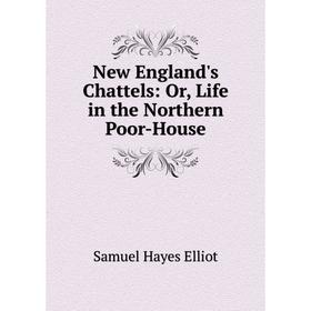 

Книга New England's Chattels: or Life in the Northern Poor-House