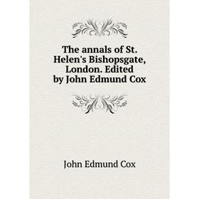 

Книга The annals of St. Helen's Bishopsgate, London. Edited by John Edmund Cox