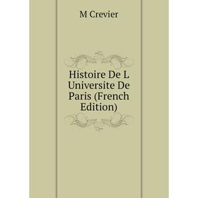 

Книга Histoire De L Universite De Paris (French Edition)