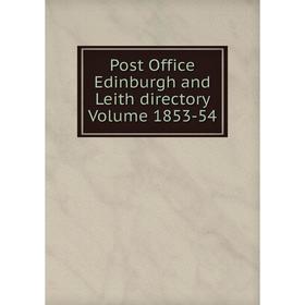 

Книга Post Office Edinburgh and Leith directory Volume 1853-54
