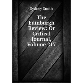 

Книга The Edinburgh Review: Or Critical Journal, Volume 217