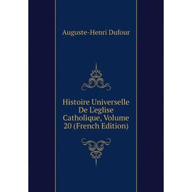 

Книга Histoire Universelle De L'eglise Catholique, Volume 20 (French Edition)