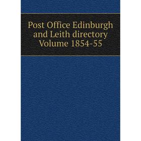 

Книга Post Office Edinburgh and Leith directory Volume 1854-55