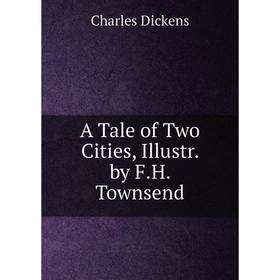 

Книга A Tale of Two Cities, Illustr. by F.H. Townsend