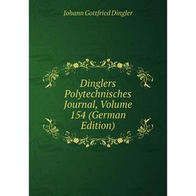 

Книга Dinglers Polytechnisches Journal, Volume 154 (German Edition)