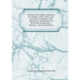 

Книга Histoire Du Collège-Sminaire De Nicolet, 1803-1903: Avec Les Listes Complètes Des Directeurs, Professeurs Et lèves De L'institution