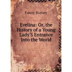 

Книга Evelina: Or, the History of a Young Lady'S Entrance Into the World