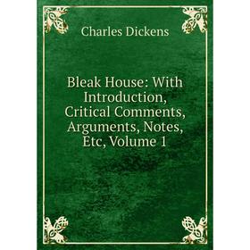 

Книга Bleak House: With Introduction, Critical Comments, Arguments, Notes, Etc, Volume 1
