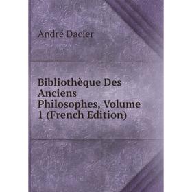 

Книга Bibliothèque Des Anciens Philosophes, Volume 1 (French Edition)
