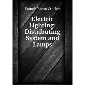 

Книга Electric Lighting: Distributing System and Lamps