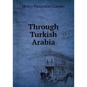 

Книга Through Turkish Arabia