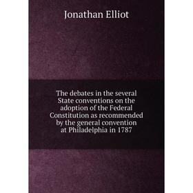 

Книга The debates in the several State conventions on the adoption of the Federal Constitution as recommended by the general convention at Philadelphi