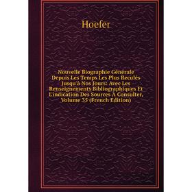 

Книга Nouvelle Biographie Générale Depuis Les Temps Les Plus Reculés jusqu'à nos Jours: Avec Les Renseignements Bibliographiques Et L'indication Des S