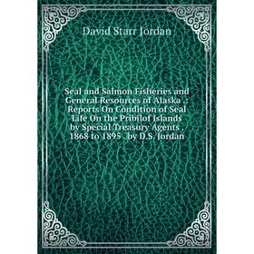 

Книга Seal and Salmon Fisheries and General Resources of Alaska.