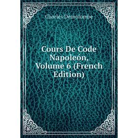 

Книга Cours De Code Napoleón, Volume 6 (French Edition)